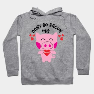 Don't go bacon my heart Hoodie